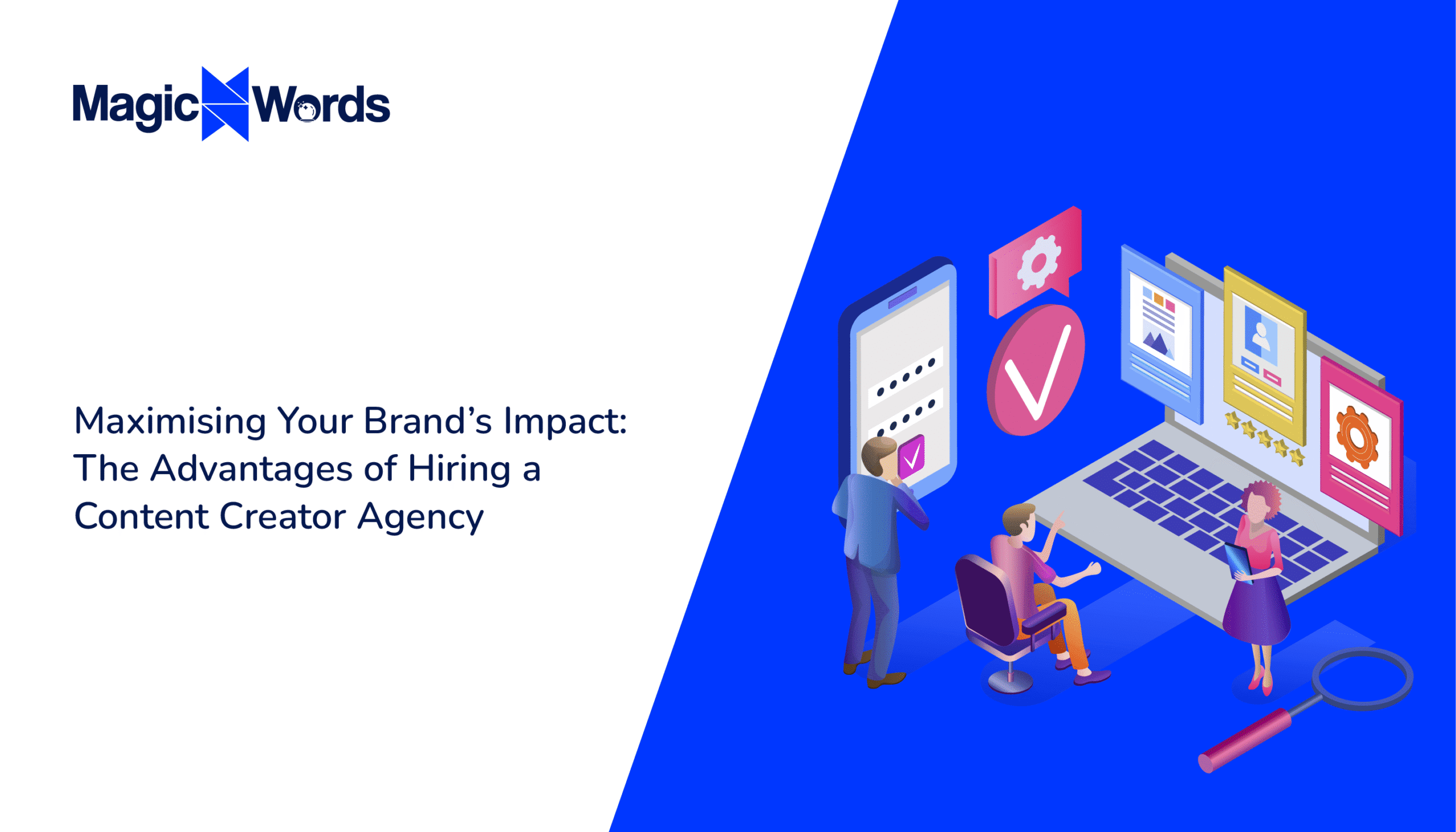 Maximising Your Brand’s Impact: The Advantages of Hiring a Content Creator Agency